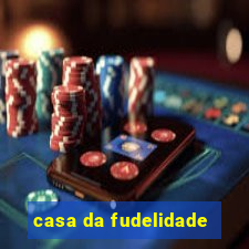 casa da fudelidade